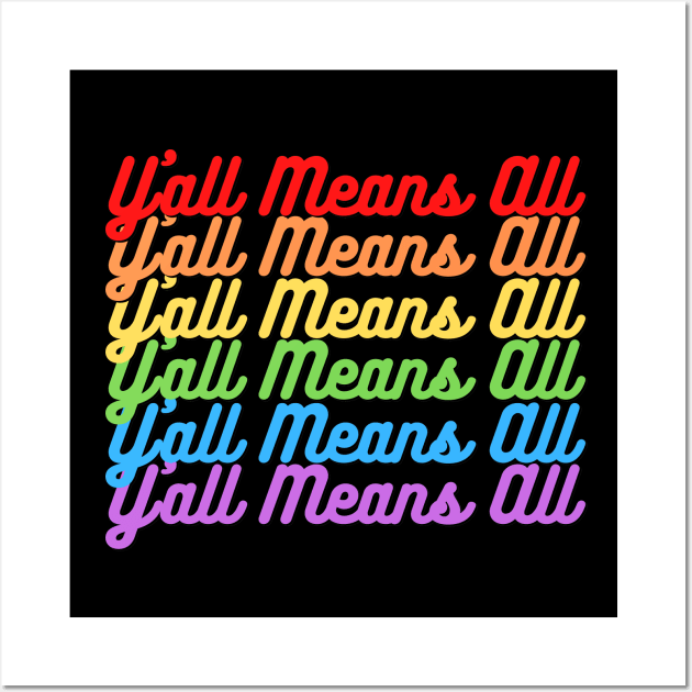 Y’all Means All Rainbow Text– LGBTQ+ Pride Gay Pride Wall Art by KoreDemeter14